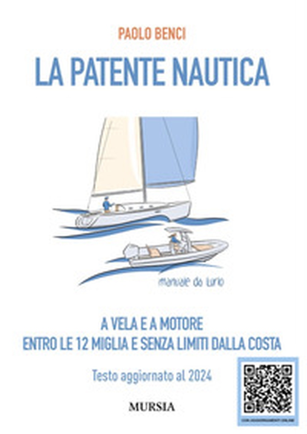 La patente nautica a vela e a motore. Entro le 12 miglia e senza limiti dalla costa. Testo aggiornato al 2024 - Librerie.coop La patente nautica a vela e a motore. Entro le 12 miglia e senza limiti dalla costa. Testo aggiornato al 2024 - Librerie.coop