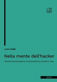 Nella mente dell'hacker. Tecniche di persuasione e manipolazione mentale in rete - Librerie.coop Nella mente dell'hacker. Tecniche di persuasione e manipolazione mentale in rete - Librerie.coop