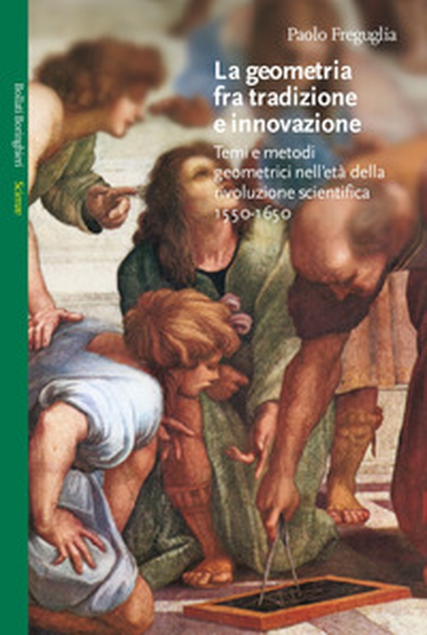 La geometria fra tradizione e innovazione. Temi e modi geometrici nell'età della rivoluzione scientifica (1550-1650) - Librerie.coop La geometria fra tradizione e innovazione. Temi e modi geometrici nell'età della rivoluzione scientifica (1550-1650) - Librerie.coop