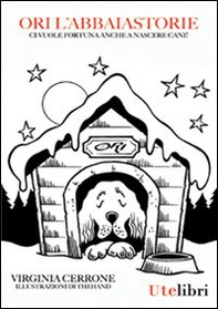 Ori l'Abbaiastorie. Ci vuole fortuna anche a nascere cani - Librerie.coop
