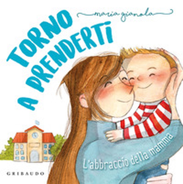 Torno a prenderti. L'abbraccio della mamma - Librerie.coop Torno a prenderti. L'abbraccio della mamma - Librerie.coop