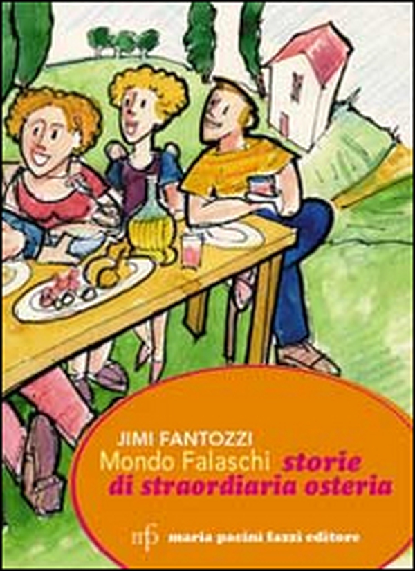 Mondo Falaschi. Storie di straordinaria osteria - Librerie.coop Mondo Falaschi. Storie di straordinaria osteria - Librerie.coop