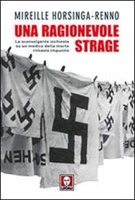 Una ragionevole strage. La sconvolgente inchiesta su un medico della morte rimasto impunito - Librerie.coop