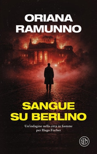 Sangue su Berlino. Un'indagine nella città in fiamme per Hugo Fischer - Librerie.coop