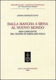 Dalla Mancha a Siena al nuovo mondo. Don Chisciotte nel teatro di Girolamo Gigli - Librerie.coop