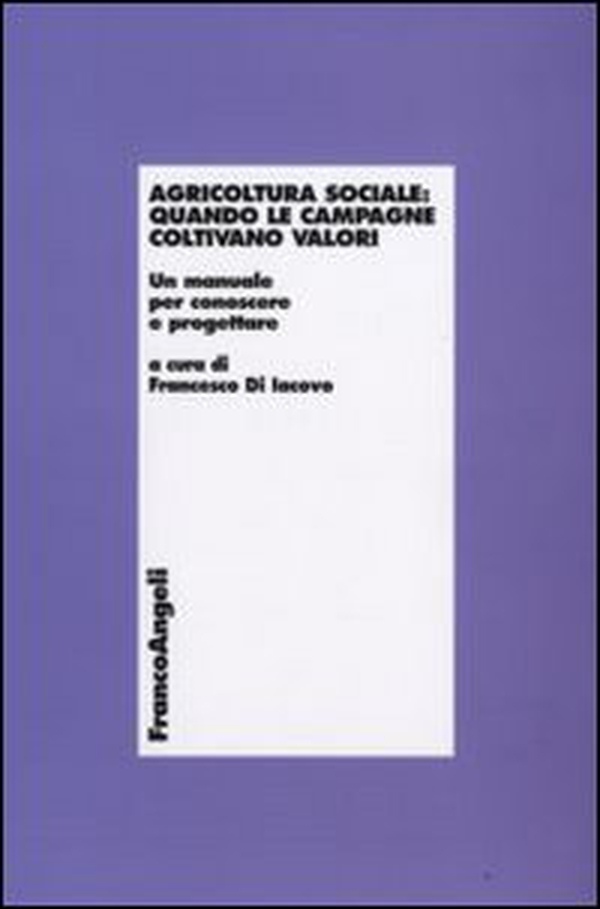 Agricoltura sociale: quando le campagne coltivano valori. Un manuale per conoscere e progettare - Librerie.coop Agricoltura sociale: quando le campagne coltivano valori. Un manuale per conoscere e progettare - Librerie.coop