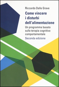 Come vincere i disturbi dell'alimentazione. Un programma basato sulla terapia cognitivo comportamentale - Librerie.coop