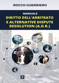 Manuale. Diritto dell'arbitrato e alternative dispute resolution (A.D.R.) - Librerie.coop