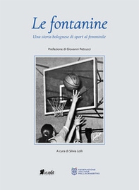 Le fontanine. Una storia bolognese di sport al femminile - Librerie.coop