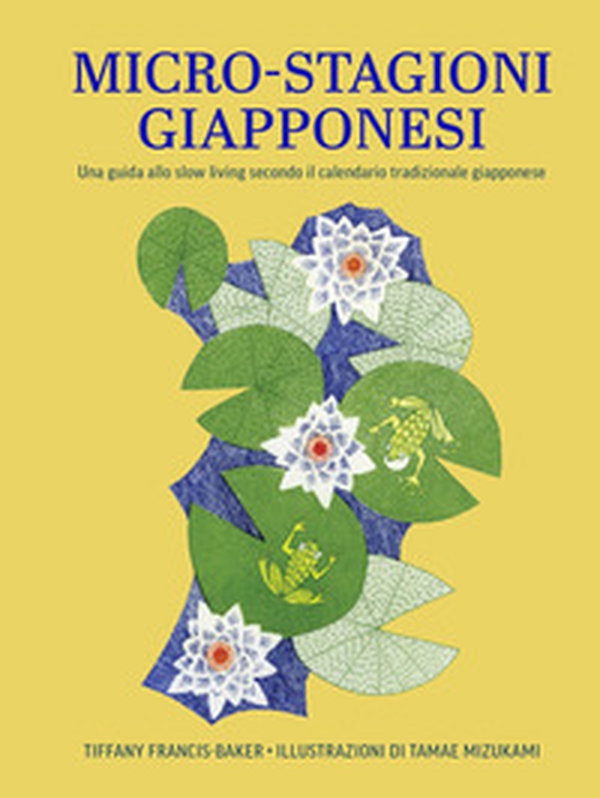 Micro-stagioni giapponesi. Una guida allo slow living secondo il calendario tradizionale giapponese - Librerie.coop Micro-stagioni giapponesi. Una guida allo slow living secondo il calendario tradizionale giapponese - Librerie.coop