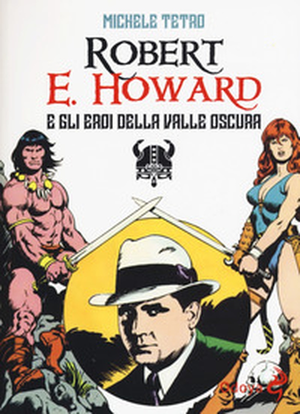 Robert E. Howard e gli eroi dalla Valle oscura - Librerie.coop Robert E. Howard e gli eroi dalla Valle oscura - Librerie.coop