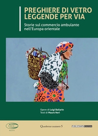 Preghiere di vetro leggende per via. Storie sul commercio ambulante nell'Europa orientale - Librerie.coop