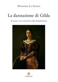 La dannazione di Gilda. Il nuovo eroe romantico del melodramma - Librerie.coop