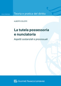 La tutela possessoria e nunciatoria. Aspetti sostanziali e processuali - Librerie.coop