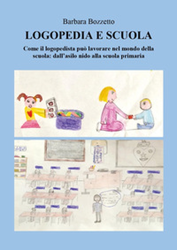 Logopedia e scuola. Come il logopedista può lavorare nel mondo della scuola: dall'asilo nido alla scuola primaria - Librerie.coop Logopedia e scuola. Come il logopedista può lavorare nel mondo della scuola: dall'asilo nido alla scuola primaria - Librerie.coop