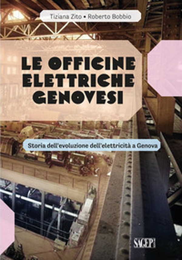Le Officine Elettriche Genovesi. Storia dell'evoluzione dell'elettricità a Genova - Librerie.coop Le Officine Elettriche Genovesi. Storia dell'evoluzione dell'elettricità a Genova - Librerie.coop