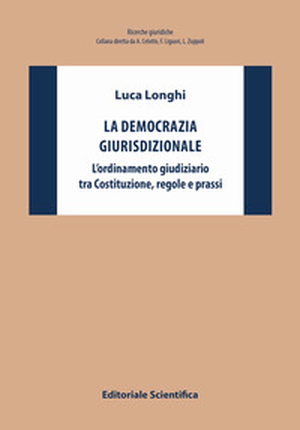 La democrazia giurisdizionale. L'ordinamento giudiziario tra Costituzione, regole e prassi - Librerie.coop La democrazia giurisdizionale. L'ordinamento giudiziario tra Costituzione, regole e prassi - Librerie.coop