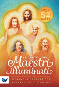 Le carte dei maestri illuminati. 52 messaggi celesti per elevare la tua anima - Librerie.coop