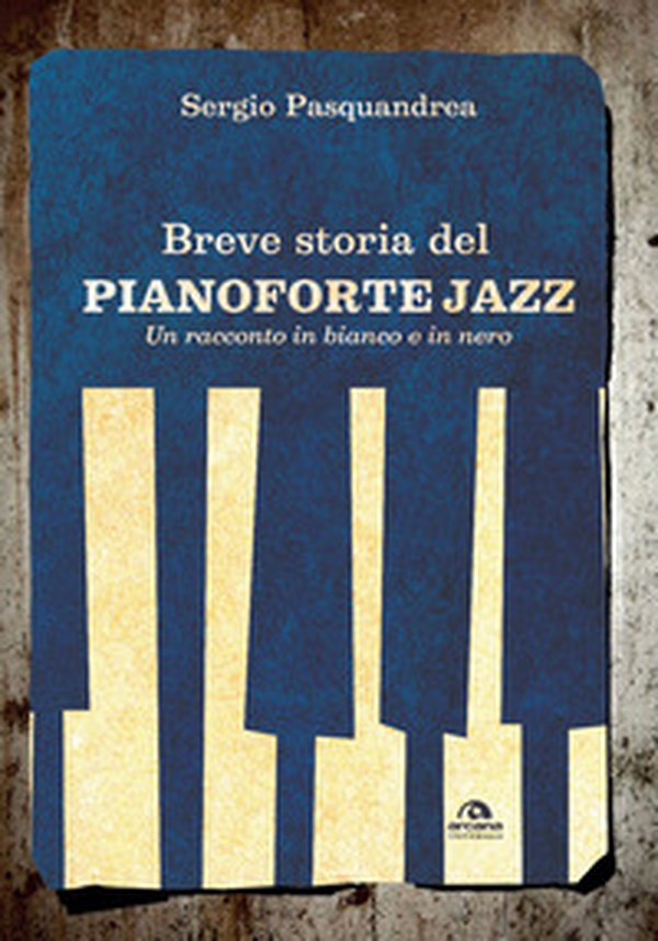 Breve storia del pianoforte jazz. Un racconto in bianco e nero - Librerie.coop Breve storia del pianoforte jazz. Un racconto in bianco e nero - Librerie.coop
