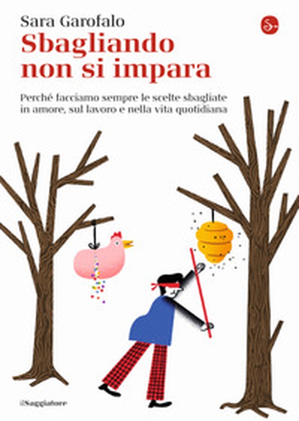 Sbagliando non si impara. Perché facciamo sempre le scelte sbagliate in amore, sul lavoro e nella vita quotidiana - Librerie.coop Sbagliando non si impara. Perché facciamo sempre le scelte sbagliate in amore, sul lavoro e nella vita quotidiana - Librerie.coop