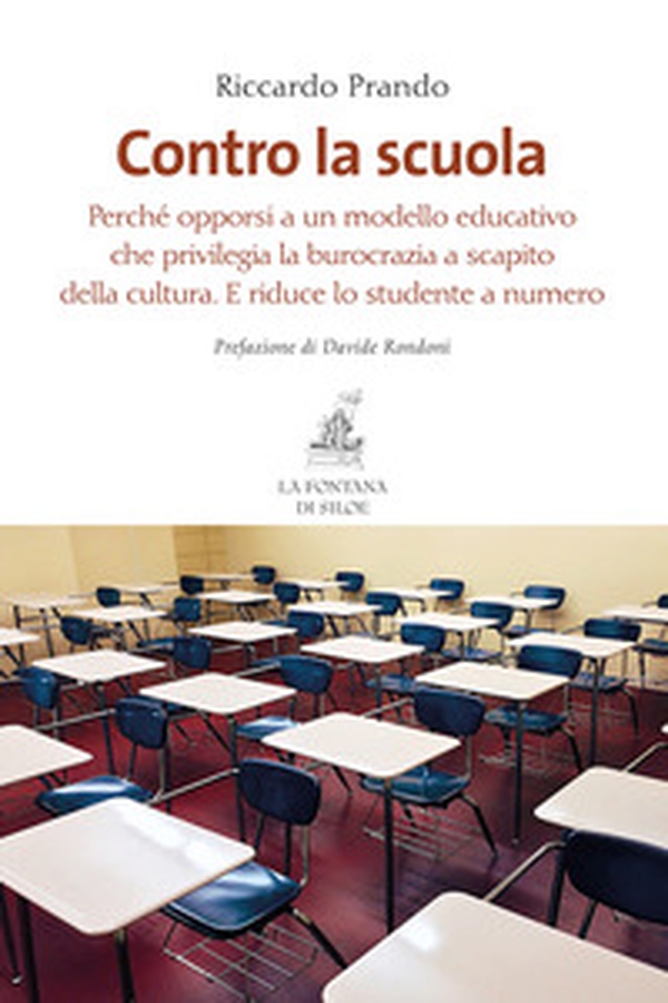 Contro la scuola. Perché opporsi a un modello educativo che privilegia la burocrazia a scapito della cultura. E riduce lo studente a numero - Librerie.coop Contro la scuola. Perché opporsi a un modello educativo che privilegia la burocrazia a scapito della cultura. E riduce lo studente a numero - Librerie.coop