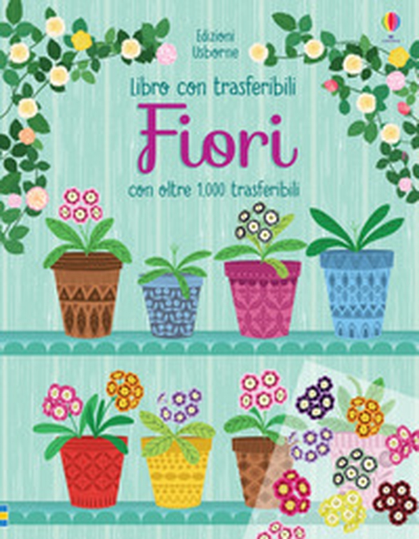Fiori. Libri con trasferibili - Librerie.coop Fiori. Libri con trasferibili - Librerie.coop
