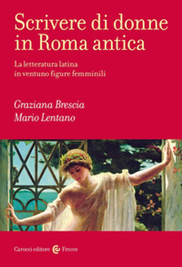 Scrivere di donne in Roma antica. La letteratura latina in ventuno figure femminili - Librerie.coop Scrivere di donne in Roma antica. La letteratura latina in ventuno figure femminili - Librerie.coop