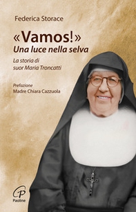 «Vamos!». Una luce nella selva. La storia di suor Maria Troncatti - Librerie.coop