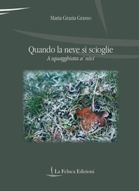 Quando la neve si scioglie. A squagghiata a' nivi - Librerie.coop