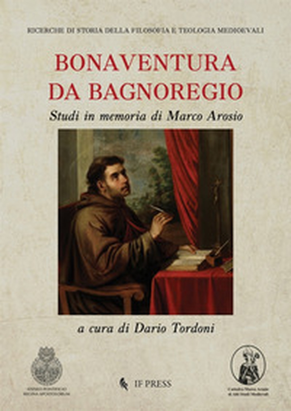 Bonaventura da Bagnoregio. Studi in memoria di Marco Arosio - Librerie.coop Bonaventura da Bagnoregio. Studi in memoria di Marco Arosio - Librerie.coop