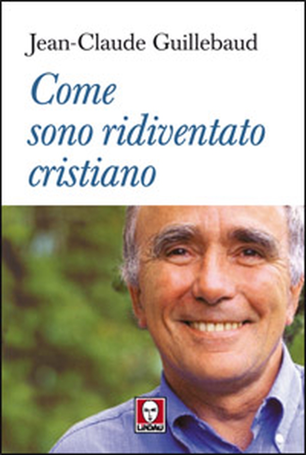 Come sono ridiventato cristiano - Librerie.coop Come sono ridiventato cristiano - Librerie.coop