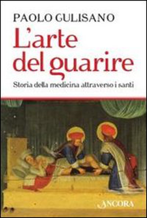 L'arte del guarire. Storia della medicina attraverso i santi - Librerie.coop L'arte del guarire. Storia della medicina attraverso i santi - Librerie.coop
