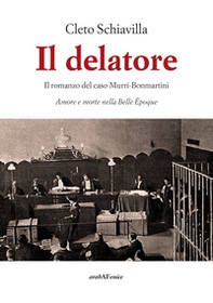 Il delatore. Il romanzo del caso Murri-Bonmartini. Amore e morte nella Belle Époque - Librerie.coop Il delatore. Il romanzo del caso Murri-Bonmartini. Amore e morte nella Belle Époque - Librerie.coop