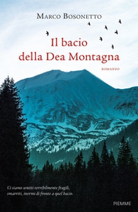 Il bacio della Dea Montagna - Librerie.coop Il bacio della Dea Montagna - Librerie.coop