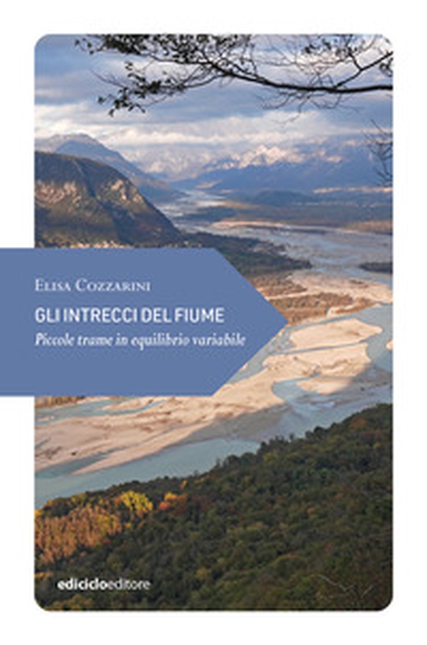 Gli intrecci del fiume. Piccole trame in equilibrio variabile - Librerie.coop Gli intrecci del fiume. Piccole trame in equilibrio variabile - Librerie.coop