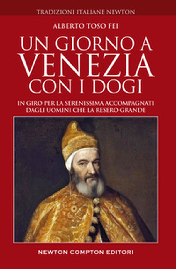 Un giorno a Venezia con i dogi. In giro per la Serenissima accompagnati dagli uomini che la resero grande - Librerie.coop Un giorno a Venezia con i dogi. In giro per la Serenissima accompagnati dagli uomini che la resero grande - Librerie.coop