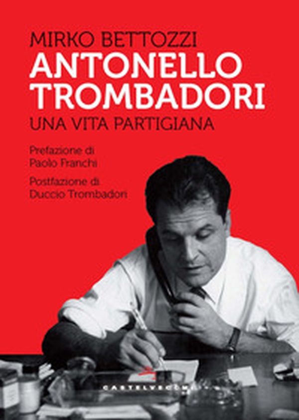 Antonello Trombadori. Una vita partigiana - Librerie.coop Antonello Trombadori. Una vita partigiana - Librerie.coop