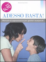 Adesso basta! Manuale di sopravvivenza per genitori esasperati - Librerie.coop