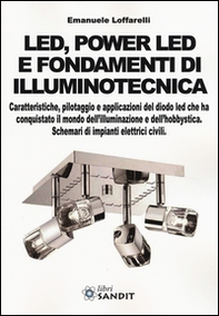 Led, power led e fondamenti di illuminotecnica. Caratteristiche, pilotaggio e applicazioni del diodo led che ha conquistato il mondo dell'illuminazione... - Librerie.coop