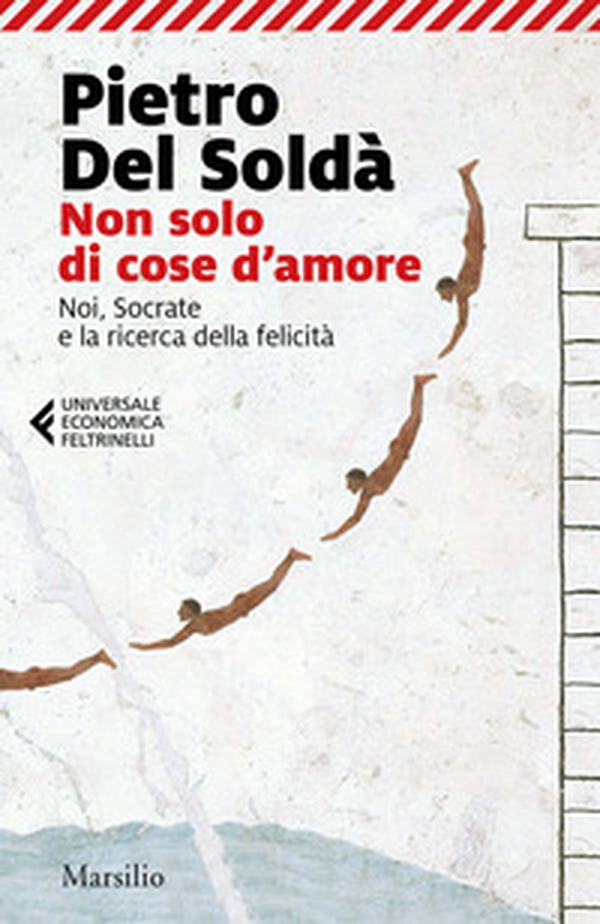 Non solo di cose d'amore. Noi, Socrate e la ricerca della felicità - Librerie.coop Non solo di cose d'amore. Noi, Socrate e la ricerca della felicità - Librerie.coop