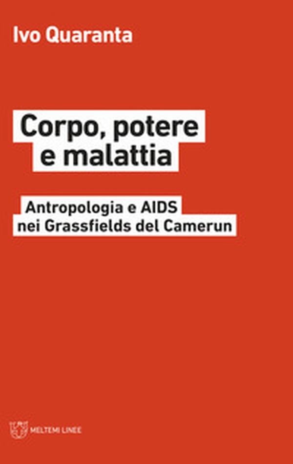 Corpo, potere e malattia. Antropologia e Aids nei Grassfields del Camerun - Librerie.coop Corpo, potere e malattia. Antropologia e Aids nei Grassfields del Camerun - Librerie.coop