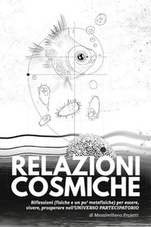 Relazioni cosmiche. Riflessioni (fisiche e un po' metafisiche) per essere, vivere, prosperare nell'universo partecipatorio - Librerie.coop Relazioni cosmiche. Riflessioni (fisiche e un po' metafisiche) per essere, vivere, prosperare nell'universo partecipatorio - Librerie.coop