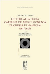 Lettere alla figlia Caterina de' Medici Gonzaga duchessa di Mantova (1617-1629) - Librerie.coop