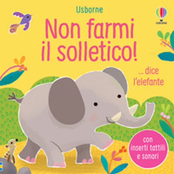 Non farmi il solletico! ...dice l'elefante - Librerie.coop Non farmi il solletico! ...dice l'elefante - Librerie.coop