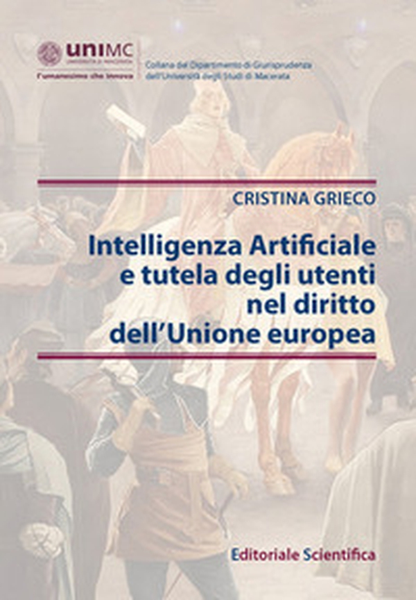 Intelligenza Artificiale e tutela degli utenti nel diritto dell'Unione europea - Librerie.coop Intelligenza Artificiale e tutela degli utenti nel diritto dell'Unione europea - Librerie.coop