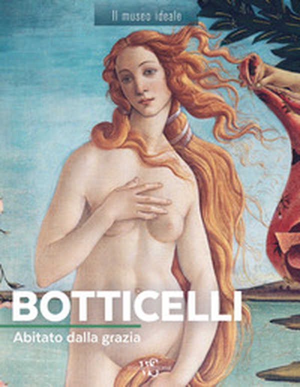 Botticelli. Abitato dalla grazia - Librerie.coop Botticelli. Abitato dalla grazia - Librerie.coop