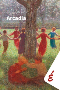 Arcadia. Tredici divagazioni. Da Omero a Carmelo Bene - Librerie.coop