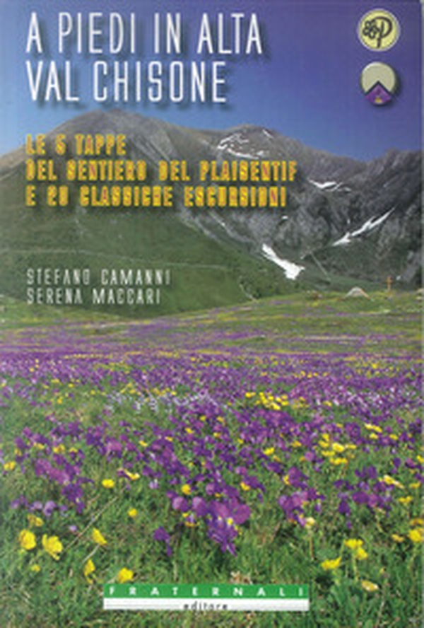 A piedi in alta val Chisone. Le 5 tappe del sentiero del Plaisentif e 20 classiche escursioni - Librerie.coop A piedi in alta val Chisone. Le 5 tappe del sentiero del Plaisentif e 20 classiche escursioni - Librerie.coop
