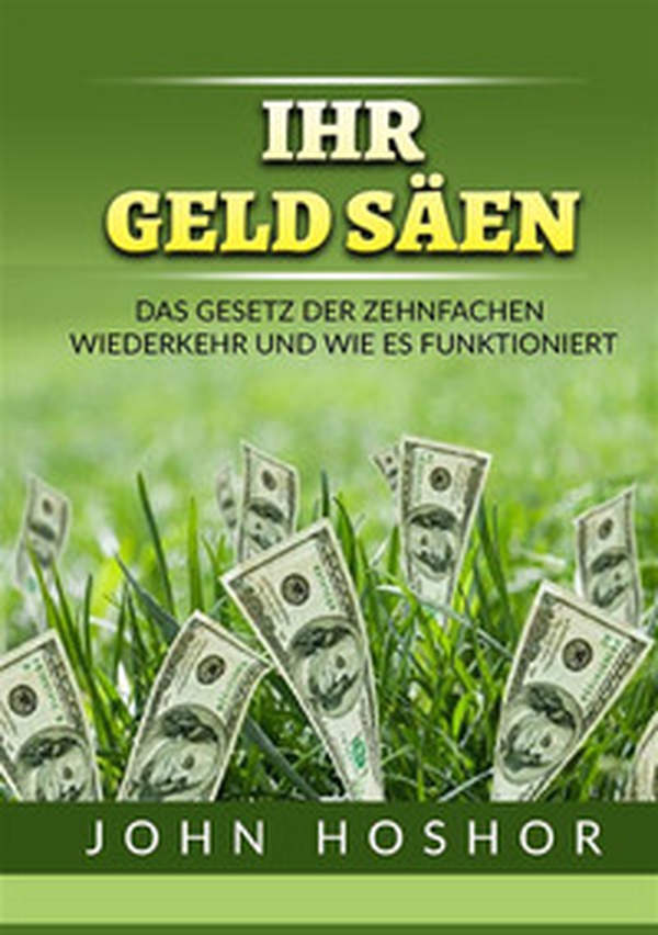 Ihr geld Säen. Das Gesetz der zehnfachen wiederkehr und wie es funktioniert - Librerie.coop