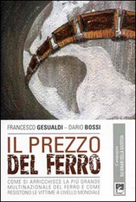 Il Prezzo del ferro. Come si arricchisce la più grande multinazionale del ferro e come resistono le vittime a livello mondiale - Librerie.coop Il Prezzo del ferro. Come si arricchisce la più grande multinazionale del ferro e come resistono le vittime a livello mondiale - Librerie.coop